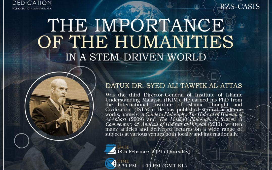 THE IMPORTANCE OF THE HUMANITIES IN A SCIENCE, TECHNOLOGY, ENGINEERING AND MATHEMATICS (STEM)-DRIVEN WORLD with Datuk Dr Syed Ali Tawfik al-Attas